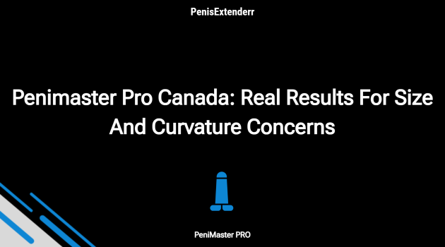 Penimaster Pro Canada: Real Results For Size And Curvature Concerns