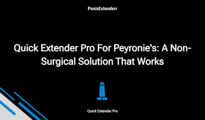 Quick Extender Pro For Peyronie's: A Non Surgical Solution That Works