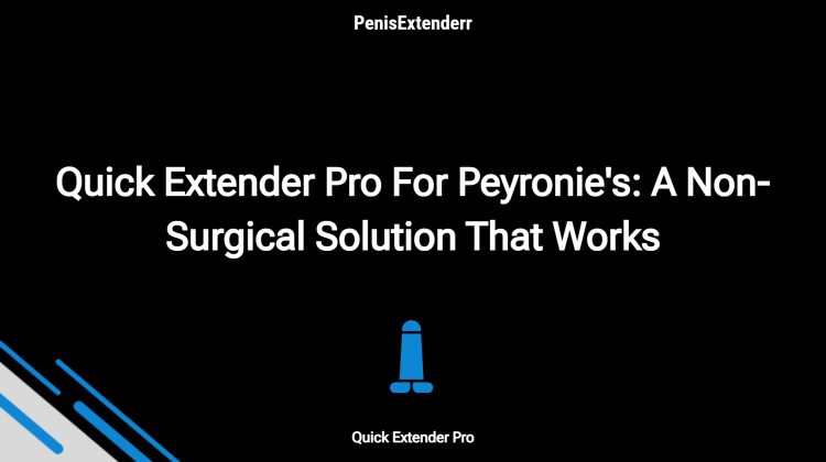 Quick Extender Pro For Peyronie's: A Non Surgical Solution That Works