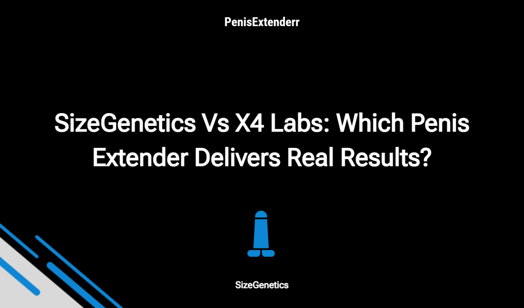 SizeGenetics vs X4 Labs: Which Penis Extender Delivers Real Results