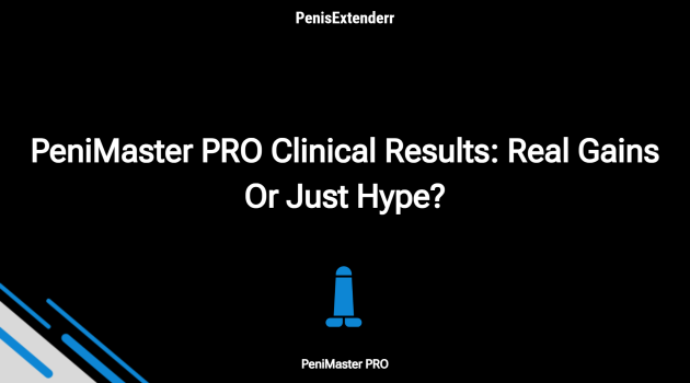 Penimaster Pro Clinical Results: Real Gains Or Just Hype?