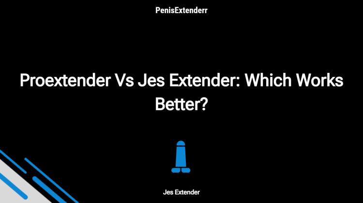 Proextender Vs Jes Extender: Which Works Better?