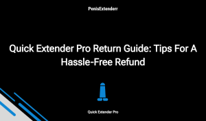 Quick Extender Pro Return Guide: Tips For A Hassle Free Refund